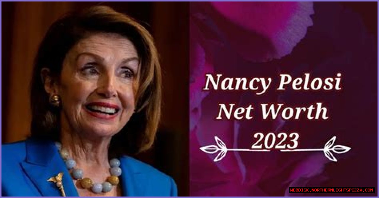 Discover Pelosi's Net Worth Odyssey In 2024